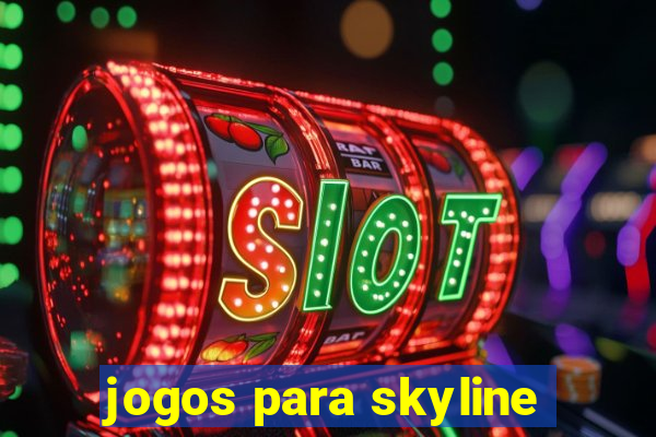 jogos para skyline